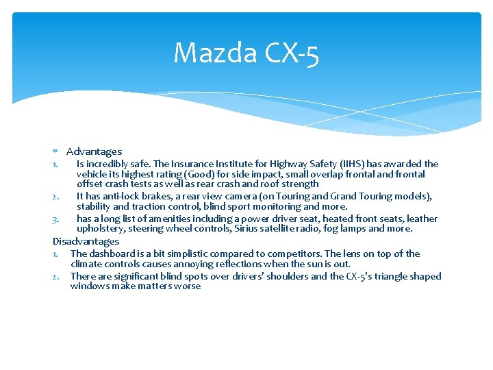 Mazda CX-5 Advantages 1. 2. 3. Is incredibly safe. The Insurance Institute for Highway