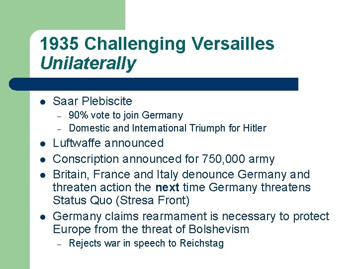 1935 Challenging Versailles Unilaterally l Saar Plebiscite – – l l 90% vote to