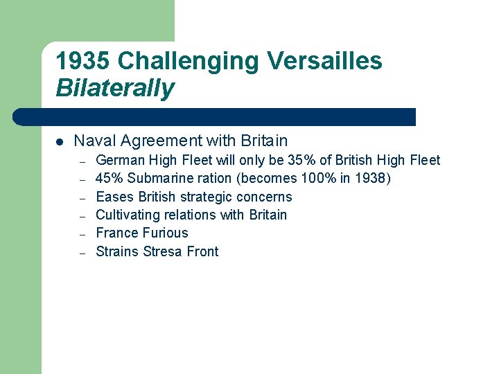 1935 Challenging Versailles Bilaterally l Naval Agreement with Britain – – – German High
