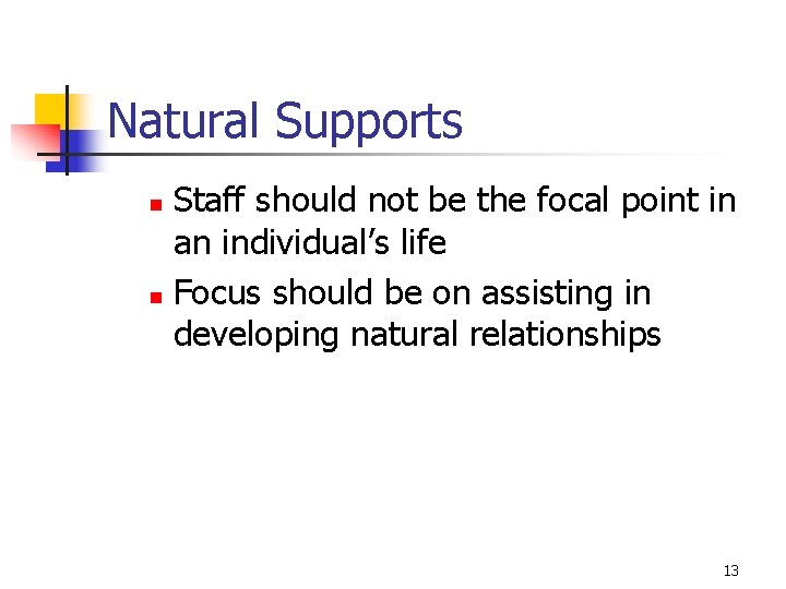 Natural Supports Staff should not be the focal point in an individual’s life n