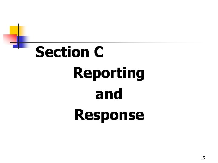 Section C Reporting and Response 15 