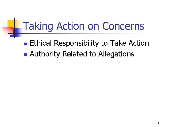 Taking Action on Concerns n n Ethical Responsibility to Take Action Authority Related to