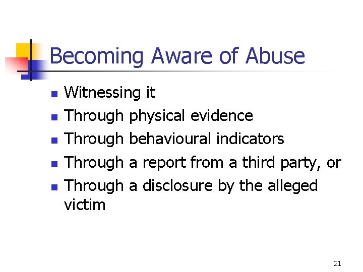 Becoming Aware of Abuse n n n Witnessing it Through physical evidence Through behavioural