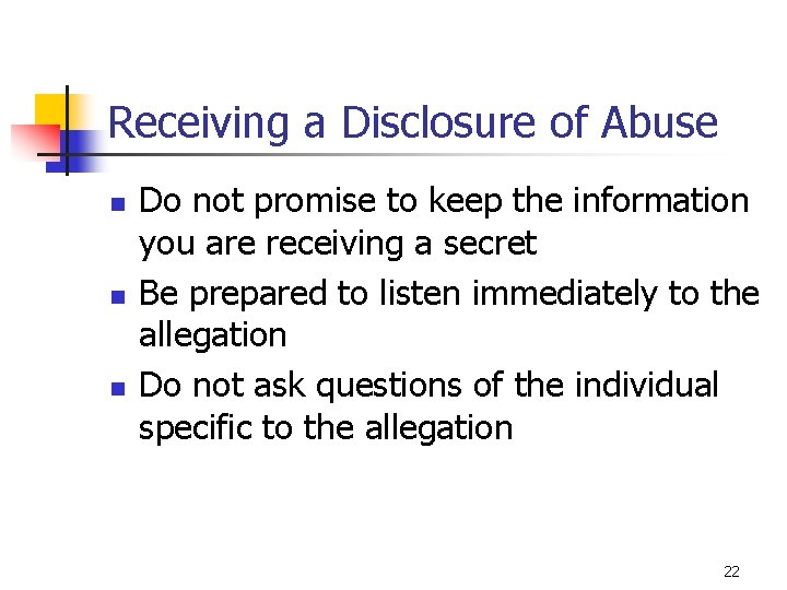 Receiving a Disclosure of Abuse n n n Do not promise to keep the