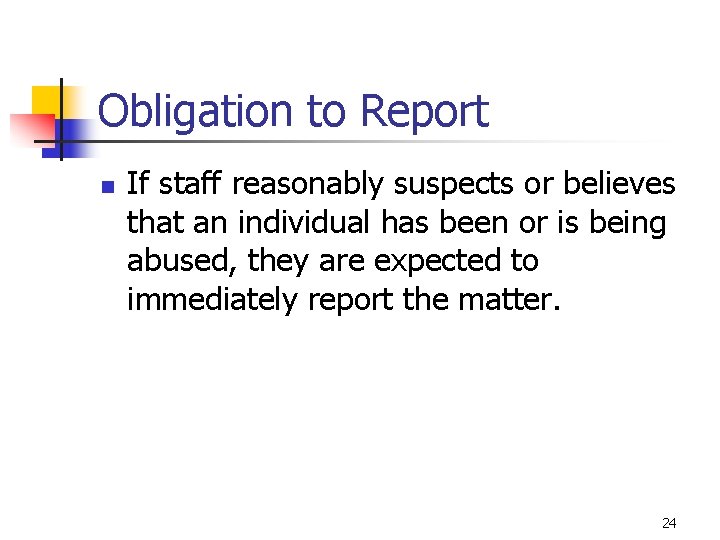 Obligation to Report n If staff reasonably suspects or believes that an individual has