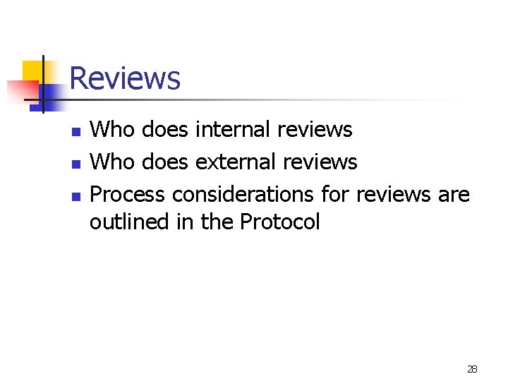 Reviews n n n Who does internal reviews Who does external reviews Process considerations