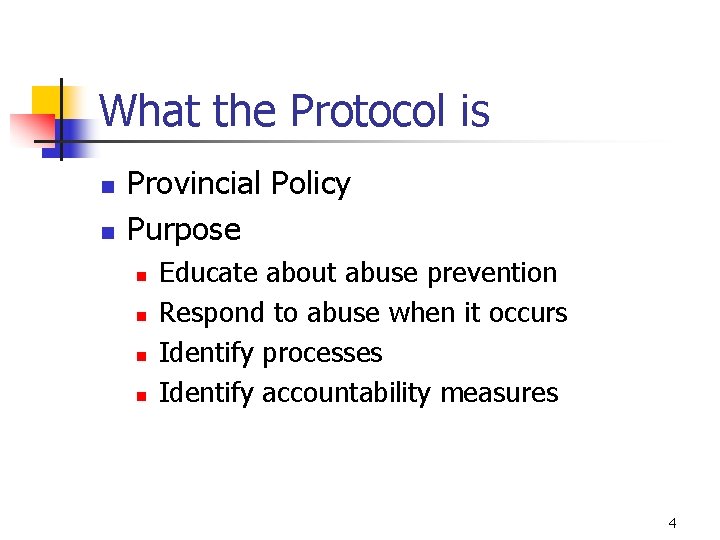 What the Protocol is n n Provincial Policy Purpose n n Educate about abuse