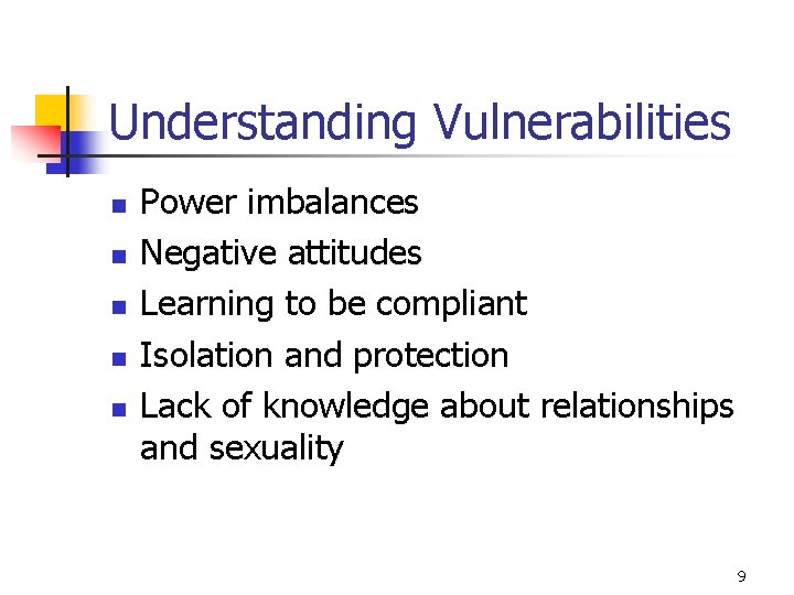 Understanding Vulnerabilities n n n Power imbalances Negative attitudes Learning to be compliant Isolation