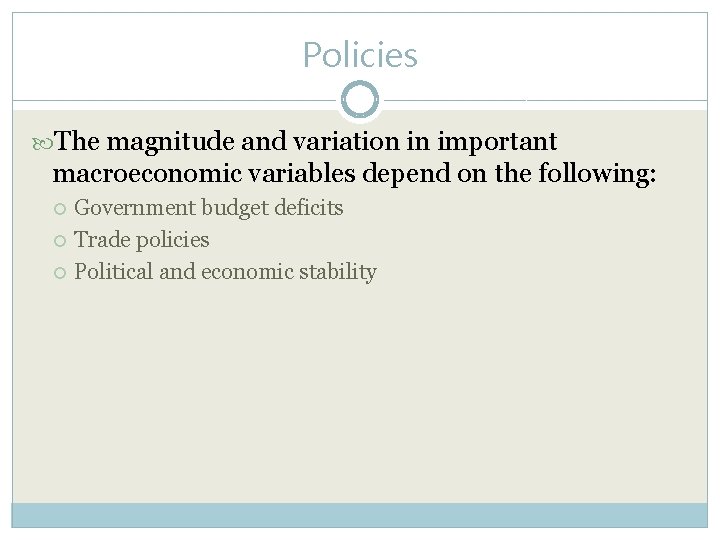 Policies The magnitude and variation in important macroeconomic variables depend on the following: Government