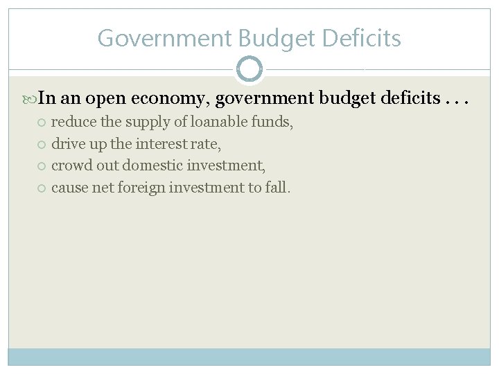 Government Budget Deficits In an open economy, government budget deficits. . . reduce the