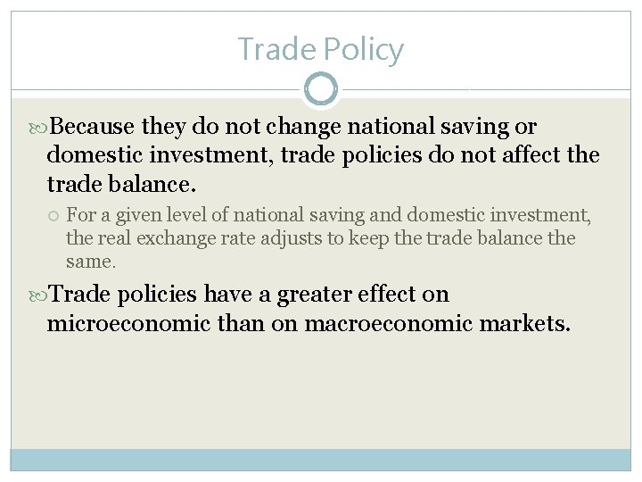 Trade Policy Because they do not change national saving or domestic investment, trade policies