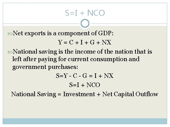 S=I + NCO Net exports is a component of GDP: Y = C +