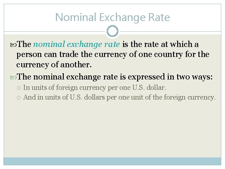 Nominal Exchange Rate The nominal exchange rate is the rate at which a person