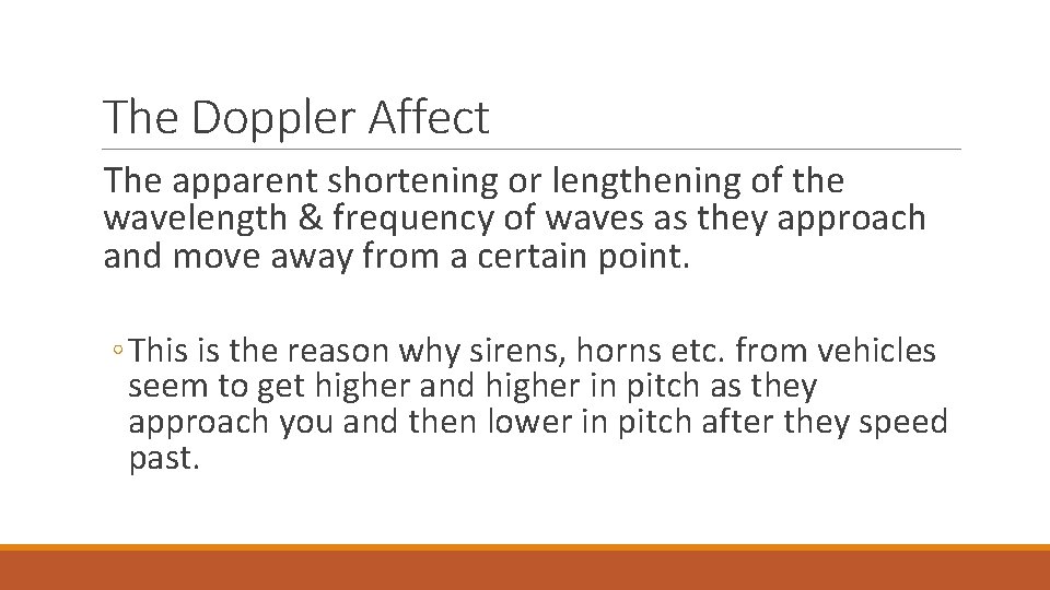 The Doppler Affect The apparent shortening or lengthening of the wavelength & frequency of
