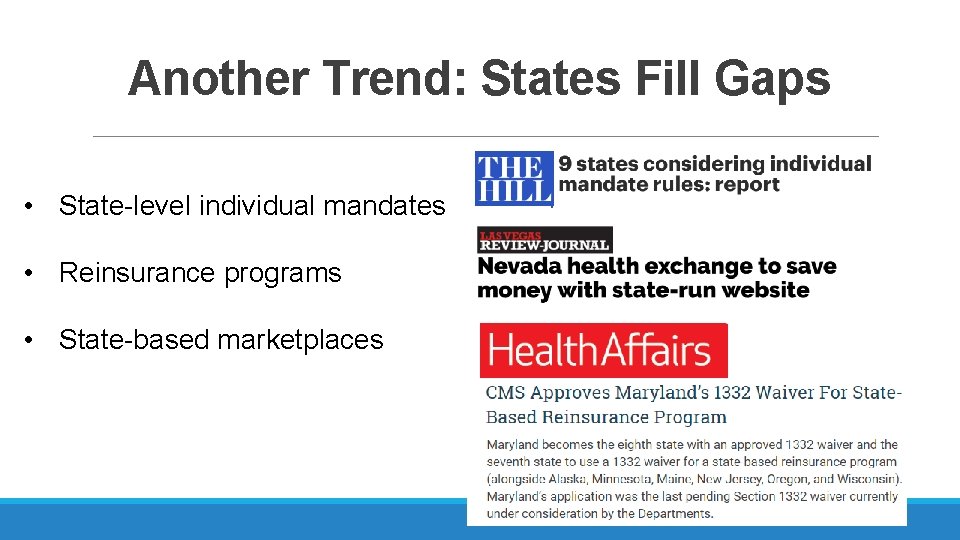 Another Trend: States Fill Gaps • State-level individual mandates • Reinsurance programs • State-based