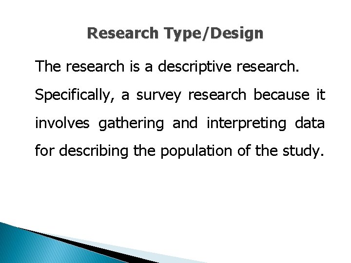 Research Type/Design The research is a descriptive research. Specifically, a survey research because it