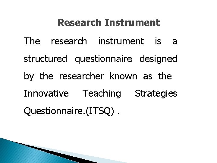 Research Instrument The research instrument is a structured questionnaire designed by the researcher known