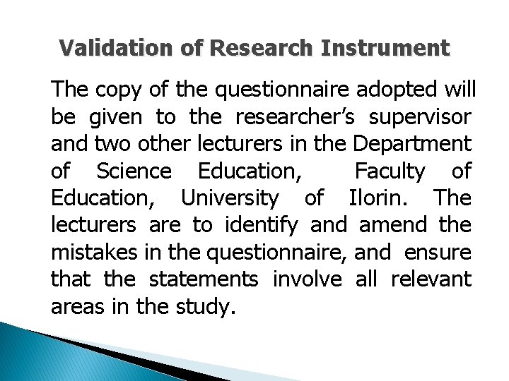Validation of Research Instrument The copy of the questionnaire adopted will be given to