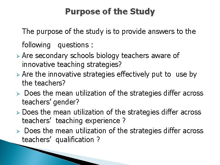 Purpose of the Study The purpose of the study is to provide answers to