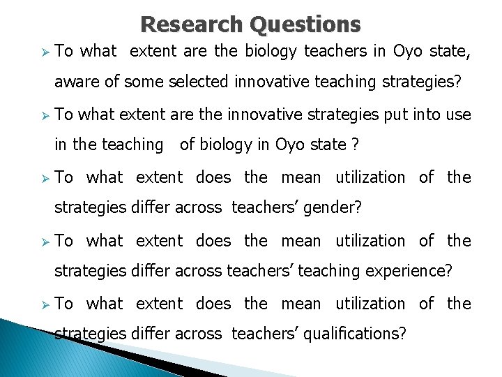 Research Questions Ø To what extent are the biology teachers in Oyo state, aware