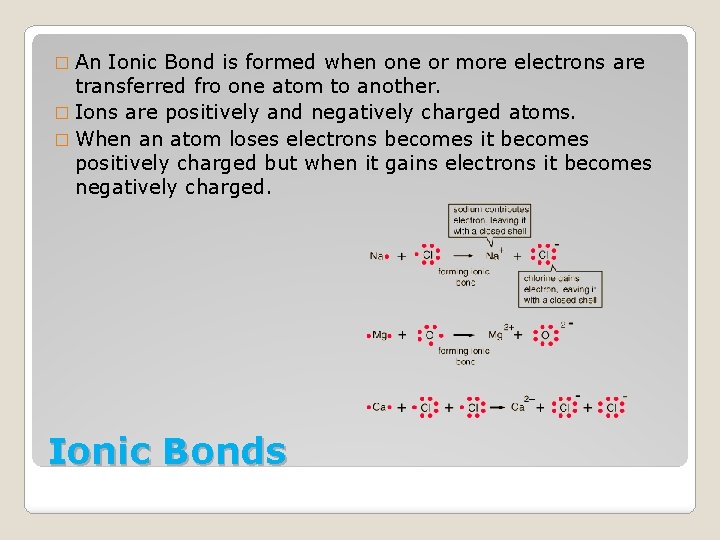 � An Ionic Bond is formed when one or more electrons are transferred fro