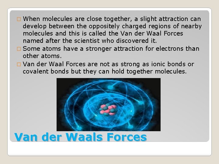 � When molecules are close together, a slight attraction can develop between the oppositely