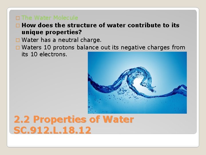 � The Water Molecule � How does the structure of water contribute to its
