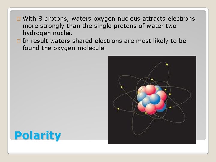 � With 8 protons, waters oxygen nucleus attracts electrons more strongly than the single
