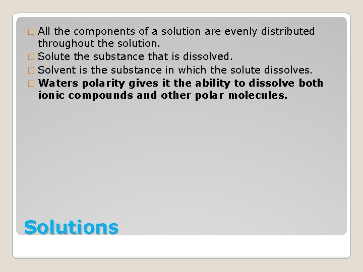 � All the components of a solution are evenly distributed throughout the solution. �