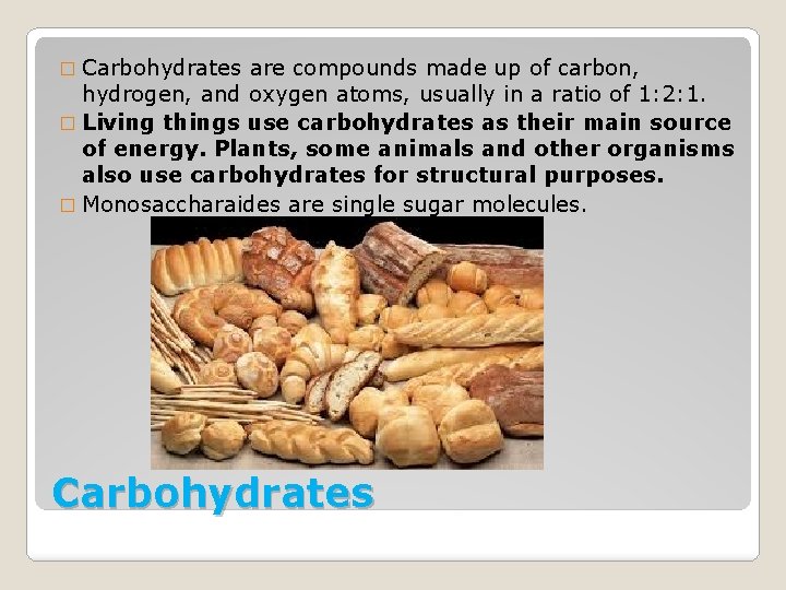 � Carbohydrates are compounds made up of carbon, hydrogen, and oxygen atoms, usually in