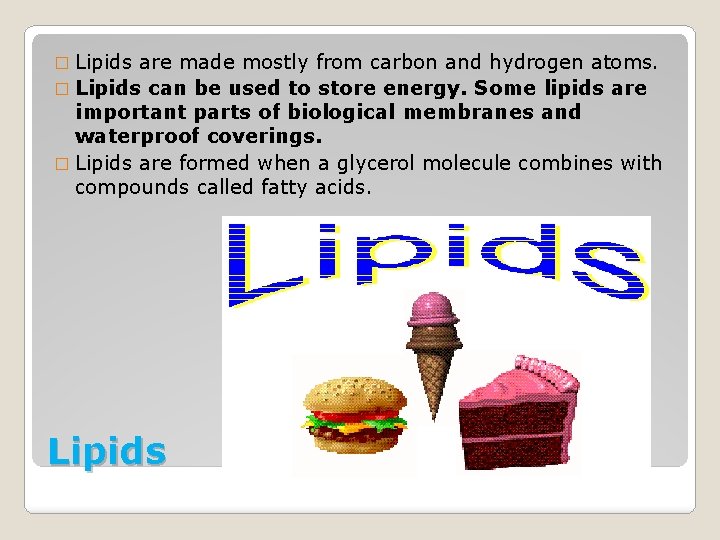 � Lipids are made mostly from carbon and hydrogen atoms. � Lipids can be