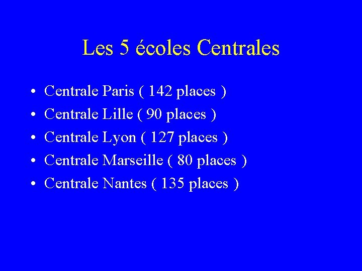 Les 5 écoles Centrales • • • Centrale Paris ( 142 places ) Centrale