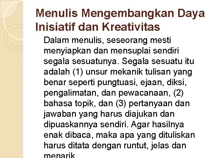 Menulis Mengembangkan Daya Inisiatif dan Kreativitas Dalam menulis, seseorang mesti menyiapkan dan mensuplai sendiri