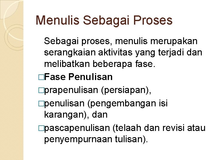 Menulis Sebagai Proses Sebagai proses, menulis merupakan serangkaian aktivitas yang terjadi dan melibatkan beberapa