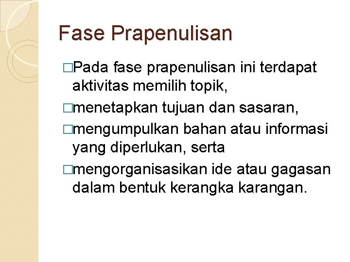 Fase Prapenulisan �Pada fase prapenulisan ini terdapat aktivitas memilih topik, �menetapkan tujuan dan sasaran,