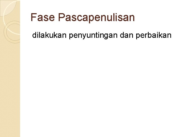 Fase Pascapenulisan dilakukan penyuntingan dan perbaikan 