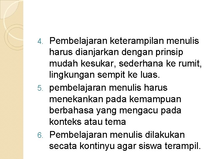 Pembelajaran keterampilan menulis harus dianjarkan dengan prinsip mudah kesukar, sederhana ke rumit, lingkungan sempit