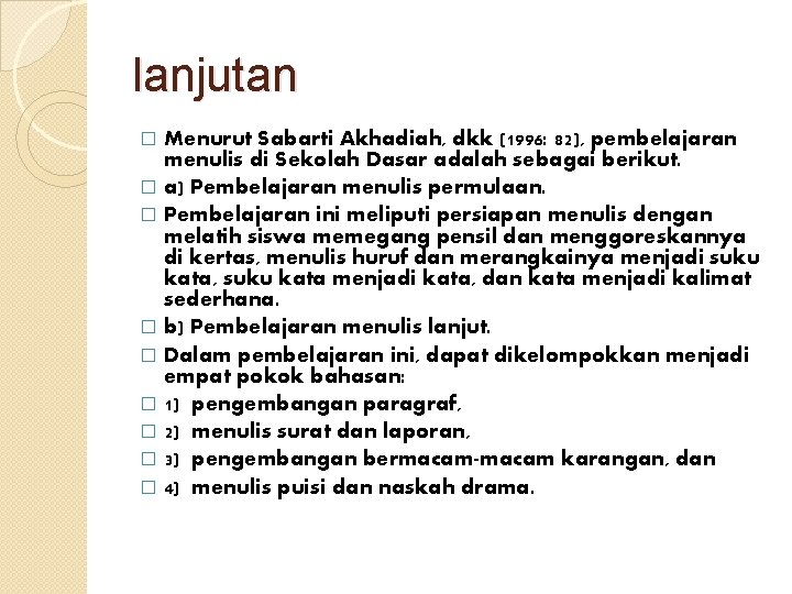 lanjutan Menurut Sabarti Akhadiah, dkk (1996: 82), pembelajaran menulis di Sekolah Dasar adalah sebagai