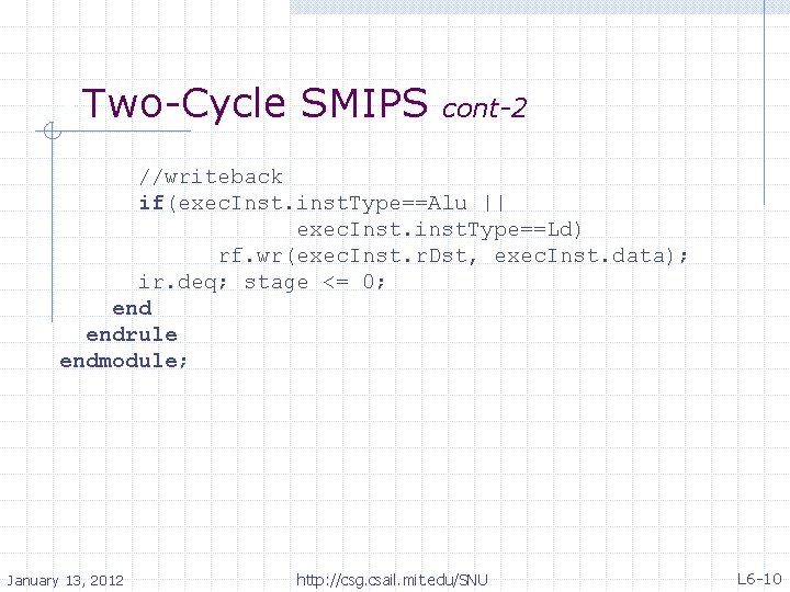  • Two-Cycle SMIPS cont-2 //writeback if(exec. Inst. inst. Type==Alu || exec. Inst. inst.