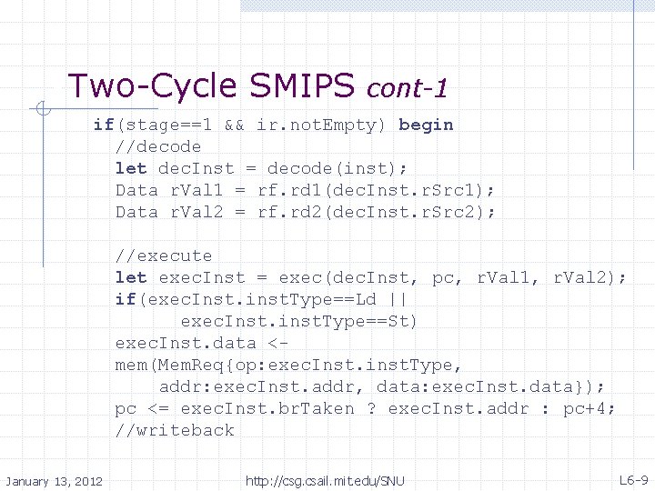  • Two-Cycle SMIPS cont-1 if(stage==1 && ir. not. Empty) begin //decode let dec.
