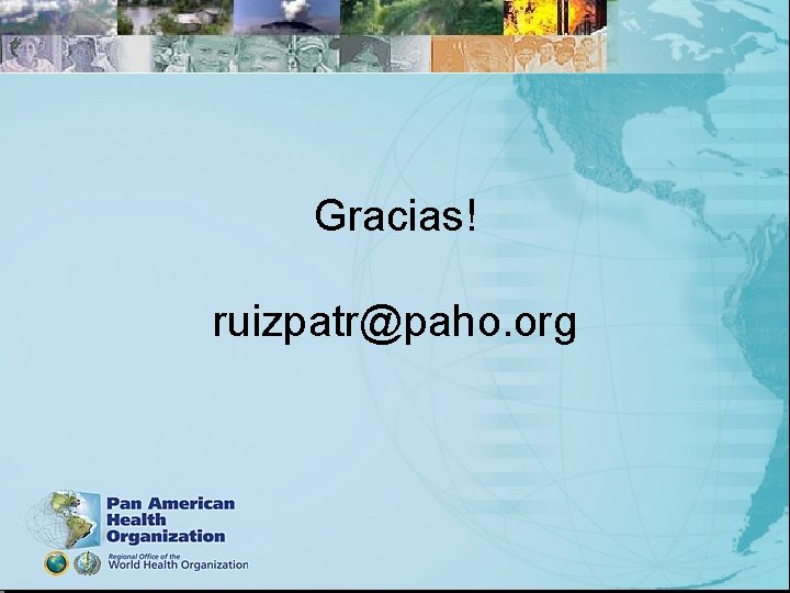 Gracias! ruizpatr@paho. org 
