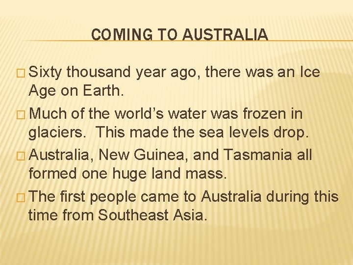 COMING TO AUSTRALIA � Sixty thousand year ago, there was an Ice Age on