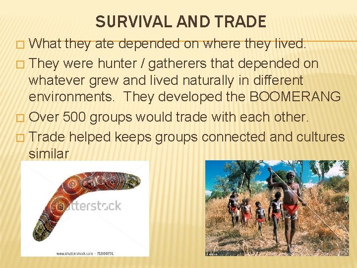 SURVIVAL AND TRADE What they ate depended on where they lived. � They were
