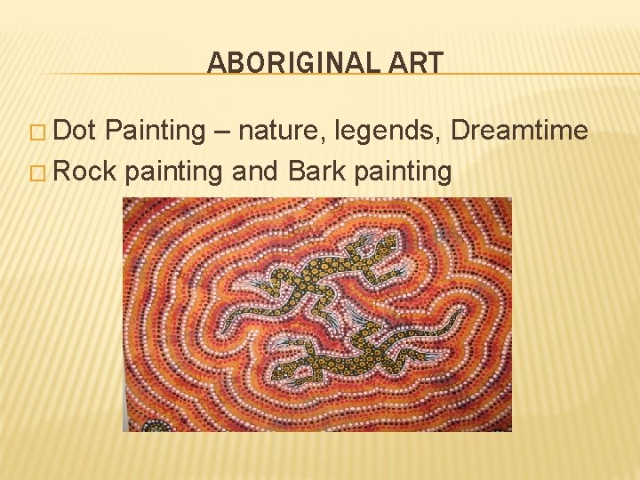 ABORIGINAL ART � Dot Painting – nature, legends, Dreamtime � Rock painting and Bark