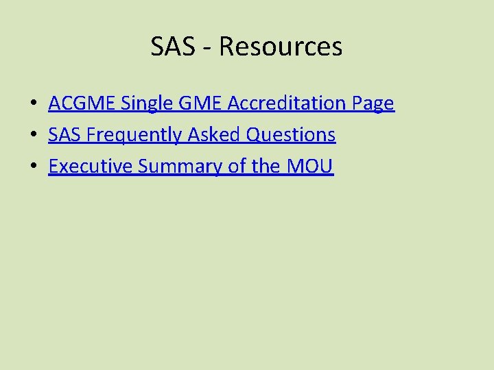 SAS - Resources • ACGME Single GME Accreditation Page • SAS Frequently Asked Questions SAS - Resources • ACGME Single GME Accreditation Page • SAS Frequently Asked Questions