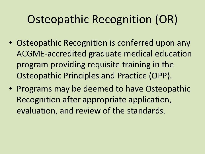 Osteopathic Recognition (OR) • Osteopathic Recognition is conferred upon any ACGME-accredited graduate medical education Osteopathic Recognition (OR) • Osteopathic Recognition is conferred upon any ACGME-accredited graduate medical education