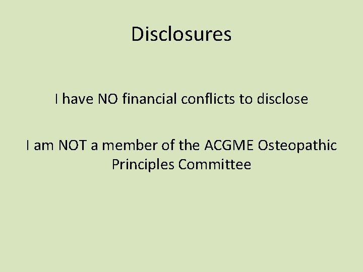 Disclosures I have NO financial conflicts to disclose I am NOT a member of Disclosures I have NO financial conflicts to disclose I am NOT a member of