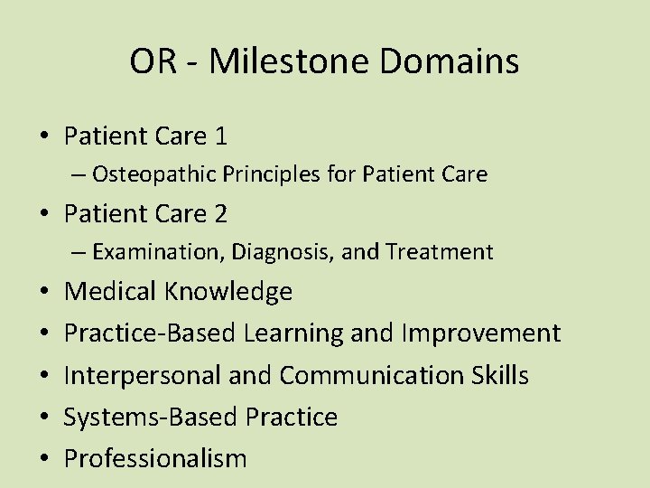 OR - Milestone Domains • Patient Care 1 – Osteopathic Principles for Patient Care OR - Milestone Domains • Patient Care 1 – Osteopathic Principles for Patient Care