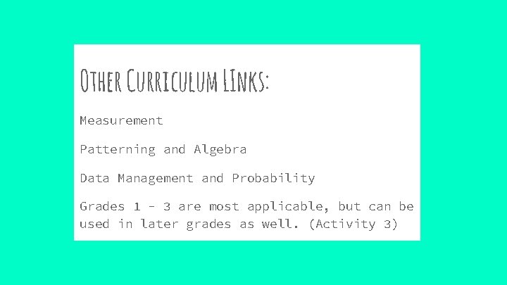 Other Curriculum LInks: Measurement Patterning and Algebra Data Management and Probability Grades 1 -