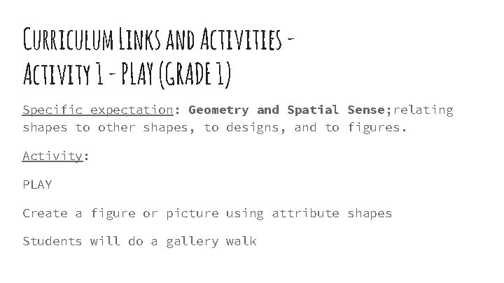 Curriculum Links and Activities Activity 1 - PLAY (GRADE 1) Specific expectation: Geometry and